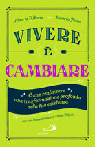 Vivere cambiare. Come realizzare una trasformazione profonda nella tua esistenza