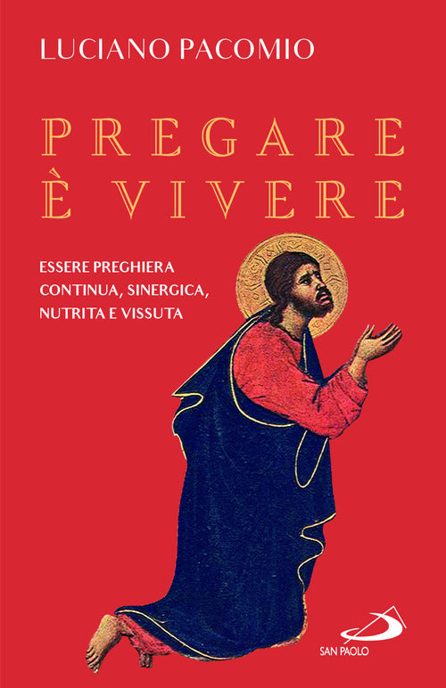 Pregare vivere. Essere preghiera continua, sinergica, nutrita e vissuta