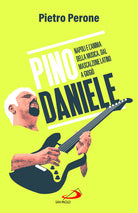 Pino Daniele. Napoli e l'anima della musica, dal Mascalzone latino a Giogi