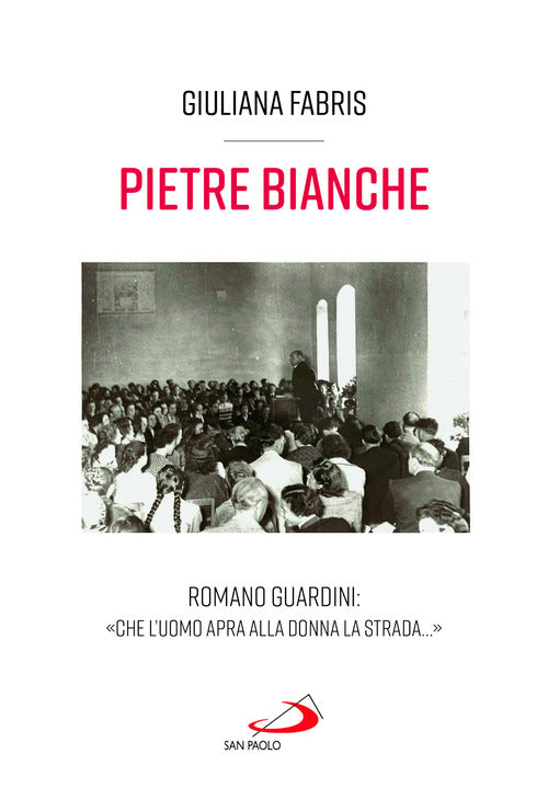 Pietre bianche. Romano Guardini: Che l'uomo apra alla donna la strada...