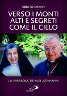 Verso i monti alti e segreti come il cielo. La Parabola dei miei ultimi anni