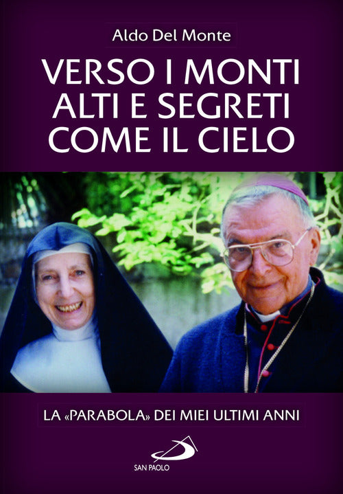 Verso i monti alti e segreti come il cielo. La Parabola dei miei ultimi anni
