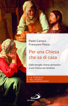 Per una chiesa che sa di casa. Dalla famiglia chiesa domestica a una Chiesa pi familiare