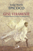 Ges veramente. Un itinerario attraverso le pagine del Vangelo di Marco