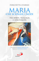 Maria che scioglie i nodi. Tra Bibbia, teologia e spiritualit