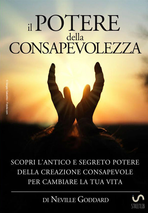 Cover of potere della consapevolezza. Scopri l'antico e segreto potere della creazione consapevole per cambiare la tua vita