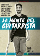 Cover of mente del chitarrista. Come ottenere il massimo da qualsiasi corso di chitarra anche se credi di non avere talento