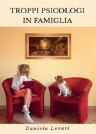 Cover of Troppi psicologi in famiglia: quando le emozioni più intense si rincorrono nelle strade della quotidianità