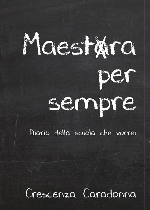 Cover of Maestra per sempre. Diario della scuola che vorrei
