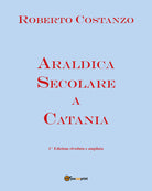 Cover of Araldica secolare a Catania