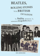 Cover of Beatles, Rolling Stones e la british invasion in Italia attraverso le testimonianze fotografiche dell'epoca