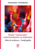 Cover of Come «cavalcare» spiritualmente la pandemia. Oltre la resilienza... l'antifragilità