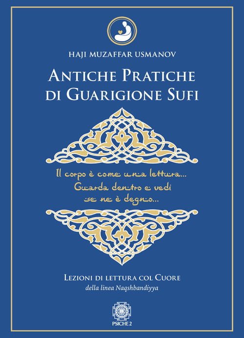 Cover of Antiche pratiche di guarigione Sufi. Lezioni di lettura col Cuore della linea Naqshbandiyya