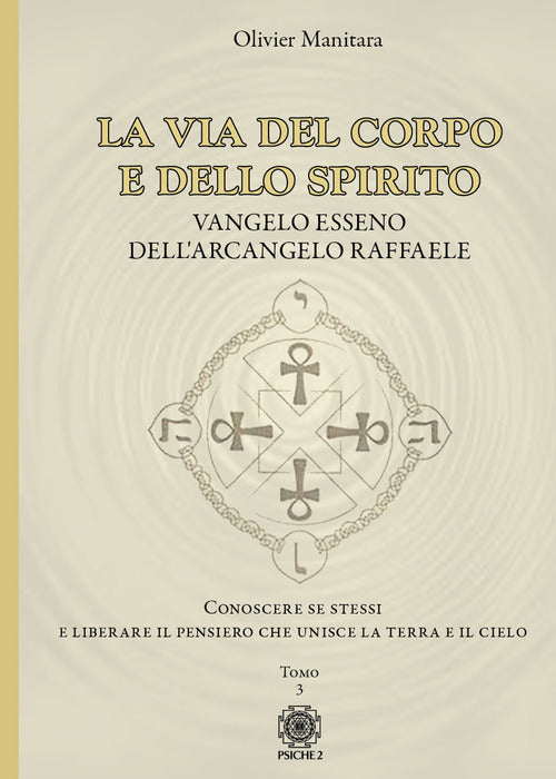 Cover of via del corpo e dello spirito. Vangelo Esseno dell'Arcangelo Raffaele. Conoscere se stessi e liberare il pensiero che unisce la Terra e il Cielo