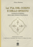 Cover of via del corpo e dello spirito. Vangelo Esseno dell'Arcangelo Raffaele. Conoscere se stessi e liberare il pensiero che unisce la Terra e il Cielo