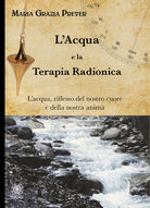 Cover of acqua e la terapia radionica. L'acqua, riflesso del nostro cuore e della nostra anima