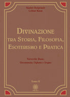 Divinazione. Tra storia, filosofia, esoterismo e pratica. Vol. 2: Tarocchi, rune, geomanzia, ogham e sogno