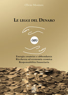 Le leggi del denaro. Energia creatrice e abbondanza. Ricchezza ed economia cosmica. Responsabilit finanziaria
