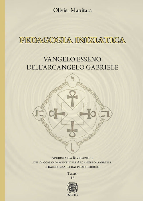 Pedagogia iniziatica. Vol. 18: Aprirsi alla Rivelazione dei 22 Comandamenti dell'Arcangelo Gabriele e raddrizzarsi dai propri errori