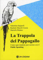 Cover of trappola del pappagallo. Come ogni studente può uscirne con il public speaking