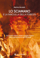 Cover of sciamano e la fanciulla della foresta. Vocazione mistica, estasi e viaggio magico nello sciamanesimo dell’Himalaya