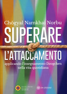 Cover of Superare l'attaccamento. Applicando l'insegnamento Dzogchen nella vita quotidiana