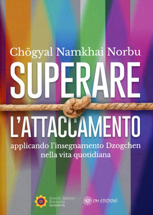 Cover of Superare l'attaccamento. Applicando l'insegnamento Dzogchen nella vita quotidiana