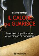 Cover of calore che guarisce. Moxa e coppettazione, la via cinese al benessere