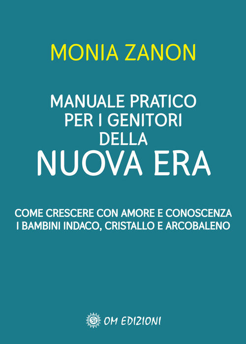 Cover of Manuale pratico per i genitori della Nuova Era. Come crescere con amore e conoscenza i bambini indaco, cristallo e arcobaleno