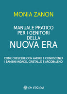 Cover of Manuale pratico per i genitori della Nuova Era. Come crescere con amore e conoscenza i bambini indaco, cristallo e arcobaleno