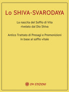 Cover of Shiva Svarodaya. La nascita del soffio di vita rivelato dal Dio Shiva. Antico trattato di presagi e premonizioni in base al soffio vitale