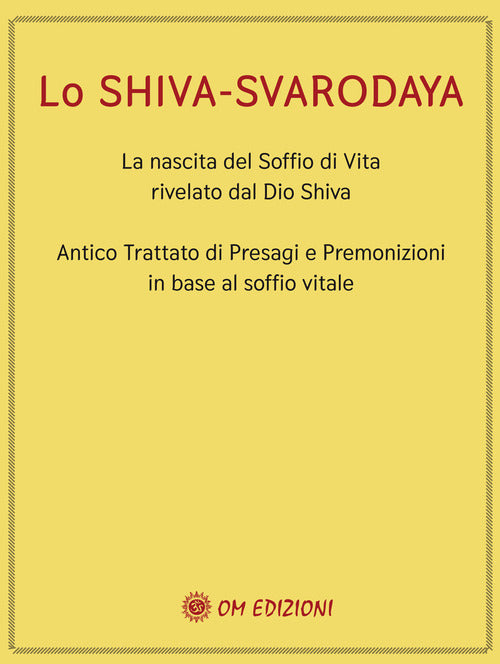 Cover of Shiva Svarodaya. La nascita del soffio di vita rivelato dal Dio Shiva. Antico trattato di presagi e premonizioni in base al soffio vitale