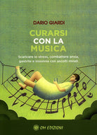 Cover of Curarsi con la musica. Scaricare lo stress, combattere ansia, gastrite e insonnia con ascolti mirati
