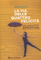Cover of via delle quattro felicità. Per un'alchimia emotiva