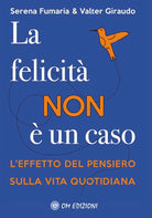 Cover of felicità non è un caso. L'effetto del pensiero sulla vita quotidiana