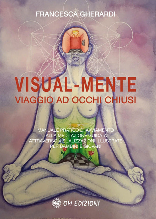 Cover of Visual mente. Manuale pratico di avviamento alla meditazione guidata attraverso visualizzazioni illustrate per bambini e giovani