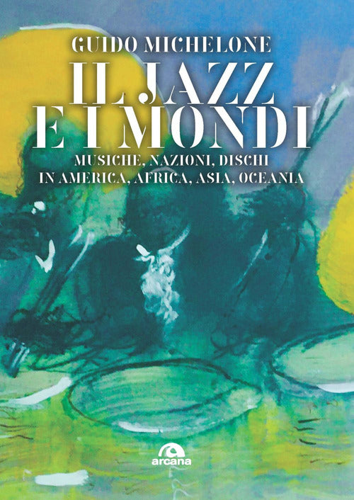 Cover of jazz e i mondi. Musiche, nazioni, dischi in America, Africa, Asia, Oceania