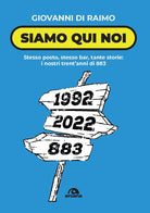 Cover of Siamo qui noi. Stesso posto, stesso bar, tante storie: i nostri trent'anni di 883