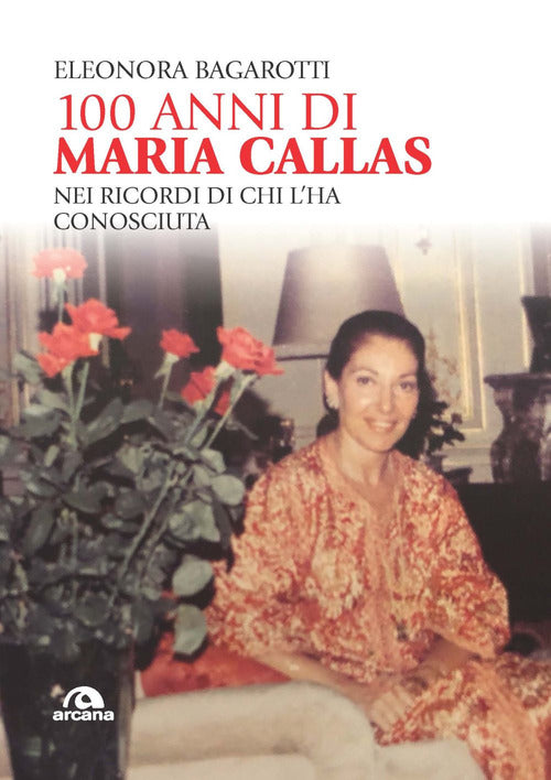 Cover of 100 anni di Maria Callas. Nei ricordi di chi l'ha conosciuta