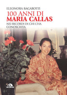 Cover of 100 anni di Maria Callas. Nei ricordi di chi l'ha conosciuta