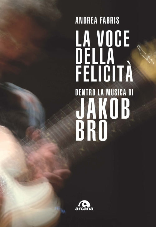 Cover of voce della felicità. Dentro la musica di Jakob Bro