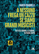 Cover of A nessuno frega un cazzo se siamo grandi musicisti. Tutti gli uomini, e le donne di Frank Zappa