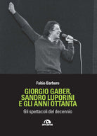 Cover of Giorgio Gaber, Sandro Luporini e gli anni ottanta. Gli spettacoli del decennio