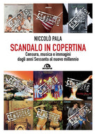Cover of Scandalo in copertina. Censura, musica e immagini dagli anni Sessanta al nuovo millennio