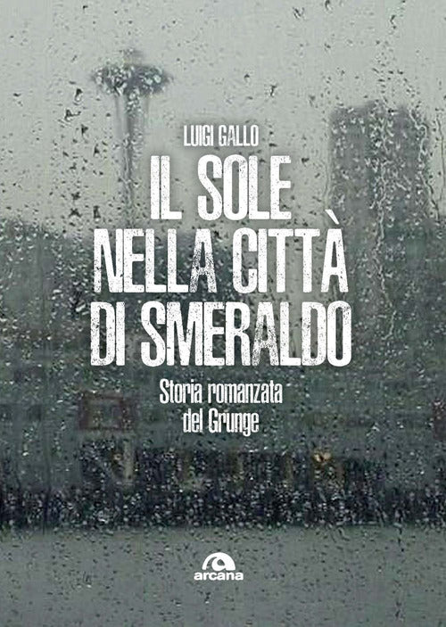 Il sole nella citt di smeraldo. Storia romanzata del Grunge