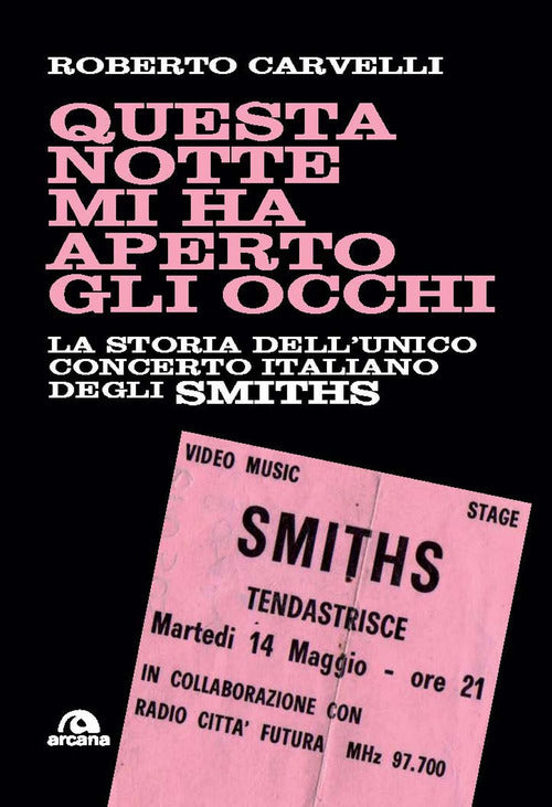 Questa notte mi ha aperto gli occhi. La storia dellunico concerto italiano degli Smiths