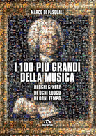 I 100 pi grandi della musica. Di ogni genere. Di ogni luogo. Di ogni tempo