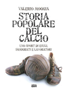 Cover of Storia popolare del calcio. Uno sport di esuli, immigrati e lavoratori