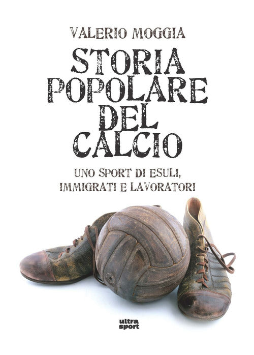 Cover of Storia popolare del calcio. Uno sport di esuli, immigrati e lavoratori