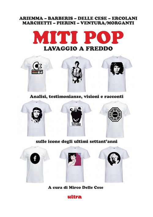 Cover of Miti pop. Lavaggio a freddo. Analisi, testimonianze, visioni e racconti sulle icone degli ultimi settant’anni